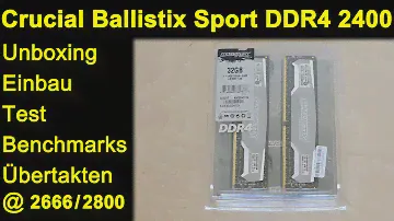Crucial Ballistix Sport DDR4 2400 32GB RAM - Unboxing, Einbau, Benchmarks, Übertakten / Overclocking